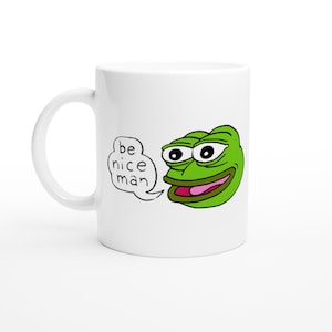 Be Nice Man Pepe White 11oz Ceramic Mug