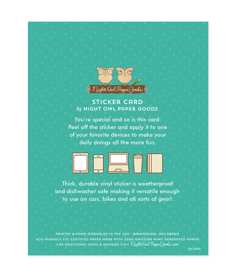 May include: A sticker card with two owls on a branch. The card says "Sticker Card by Night Owl Paper Goods". The text below says "You're special and so is this card. Peel off the sticker and apply it to one of your favorite devices to make your daily doings all the more fun."