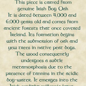 May include: A certificate of authenticity for Ancient Irish Bog Wood. The text describes the wood's origin from Irish Bog Oak, dating back 4,000 to 6,000 years. It details the wood's formation and unique earthy tones.