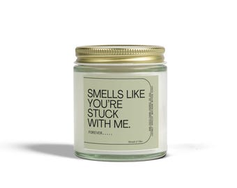 Smells Like You're Stuck With Me Scented Soy Candle, Funny Gift