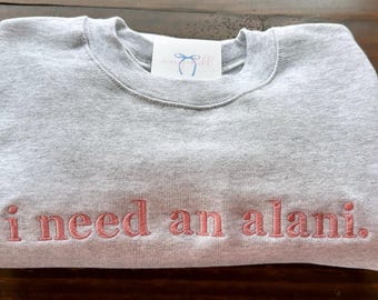I Need an Alani Sweatshirt | Alani Nu Inspired | EcoSmart 50/50 Ash | Customizable Color | Perfect Gift for Alani Lovers