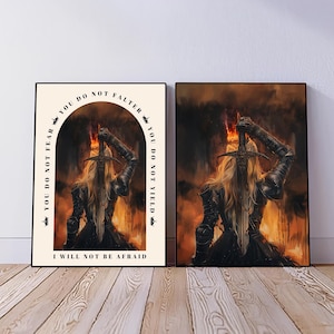 May include: A digital art print featuring a woman in armour holding a sword with flames on the hilt. The background is a fiery orange and yellow. The text on the print reads "You do not fear, You do not falter, You do not yield, I will not be afraid."