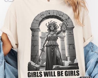 Girls Will Be Girls Shirt, Medusa with the Head of Perseus, Women Empowerment, Feminist Greek Mythology Tee, Unisex & Sweatshirt Options