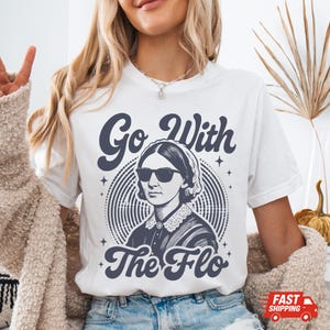 Go With The Flo Shirt, Florence Nightingale, Retro Nurse History Tee, Nurse Appreciation, Unisex Shirt Multiple Colors & Sweatshirt Options