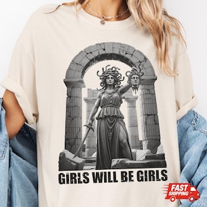 Girls Will Be Girls Shirt, Medusa with the Head of Perseus, Women Empowerment, Feminist Greek Mythology Tee, Unisex & Sweatshirt Options