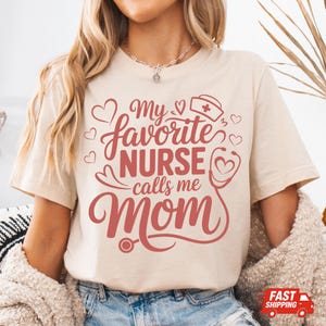 My Favorite Nurse Calls Me Mom Shirt, Proud RN Mama Tee, Gift for Nurse Moms, RN Mom Tee, Nurse Appreciation, Team Nurse, Graduation Gift