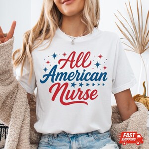 All American Nurse Shirt, 4th of July Nurse Gift, Patriotic Medical Professional Shirt, Healthcare Worker Apparel, Independence Day Gift