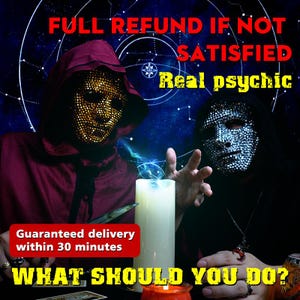 May include: Image of two people wearing masks, one with gold embellishments and the other with silver. The text reads "FULL REFUND IF NOT SATISFIED Real psychic Guaranteed delivery within 30 minutes WHAT SHOULD YOU DO?"
