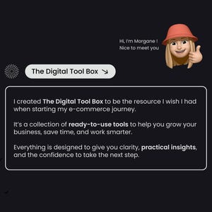 May include: A digital tool box for e-commerce businesses. The text reads "I created The Digital Tool Box to be the resource I wish I had when starting my e-commerce journey. It's a collection of ready-to-use tools to help you grow your business, save time, and work smarter. Everything is designed to give you clarity, practical insights, and the confidence to take the next step."