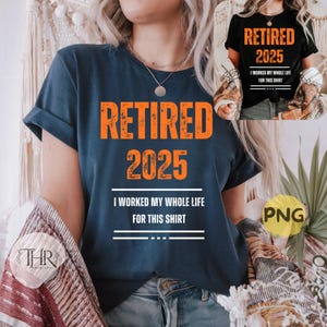 Retired 2025 PNG Funny Retirement Digital Design I Worked My Whole Life for This Shirt Png Sublimation File Shirts Retirement Gift Png