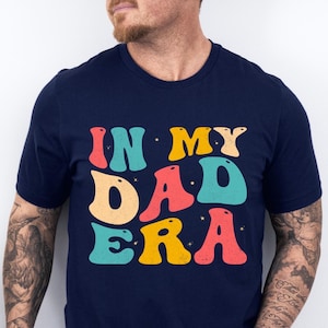 Dad Shirt, In My Dad Era Shirt, Fathers Day Gift, Best Dad Shirt from Daughter, Gift for Best Dad
