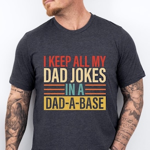 Dad Joke Shirt - I Keep All My Dad Jokes in a Dadabase - Funny Fathers Day Gift Tee