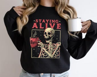 Staying Alive Sweatshirt, Coffee Lover Shirt, Funny Skeleton Tee, Skull Vintage T-shirt for Women
