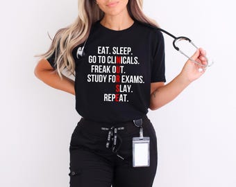 Eat Sleep Go to Clinicals Nurse Shirt, Funny Nursing Student Tee, Nurse Exam Study Shirt, Future RN Gift for Medical Students, Gift for her