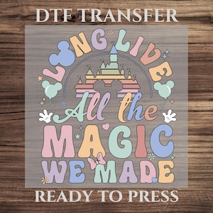 Retro Disney Holiday Trip DTF Transfer, Long Live All The Magic We Made Disney Design Ready To Press, Gift For Disney Trip, Disney Tee DTF