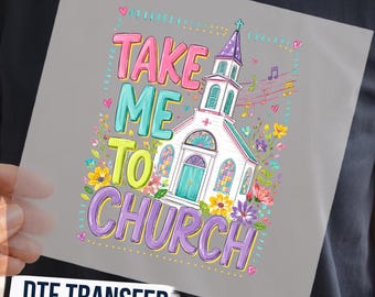 May include: A DTF transfer sheet featuring a white church illustration with colorful stained glass windows, surrounded by vibrant flowers and musical notes. The text reads TAKE ME TO CHURCH in large, multi-colored bubble letters on a gray background.