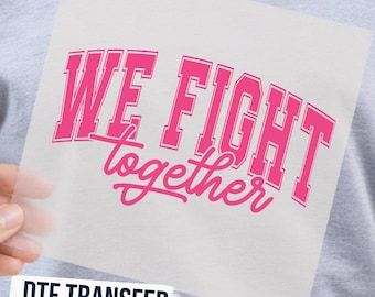 We Fight Together Pink Breast Cancer DTF Transfer, Awareness Support Ready to Press Graphic