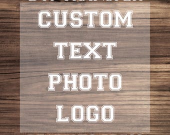 Custom DTF Transfer, Make Your Own Apparel Design, Do It Yourself, DTF for Ready to Press, Custom Text Shirt Print, Personalized Decal