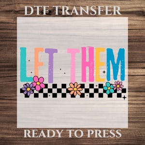 Distressed Style Let Them Quote DTF Transfer, Empowering Minimalist Self Love Flowers Ready To Press, Aesthetic Mental Health Shirt Transfer