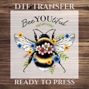 Bee You Tiful DTF Transfer, Cute Honeybee Shirt Design Ready To Press, Floral Bee Heat Transfer, DTF Ready To Press, Bumblebee Shirt Print