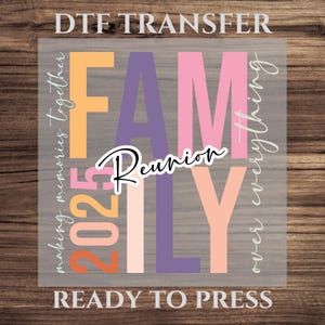 Family Reunion 2025 DTF Transfer, Family Shirt Design Ready To Press, Making Memories Together Heat Press, Family Over Everything Tee Decal