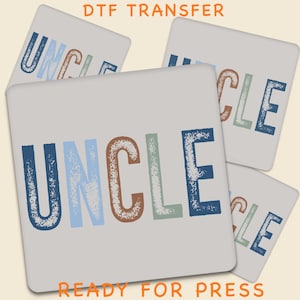 May include: Four square, light gray DTF transfer designs with the word "UNCLE" in a distressed font. The letters are in blue, light blue, brown, and green. The text "DTF TRANSFER" and "READY FOR PRESS" are in orange.