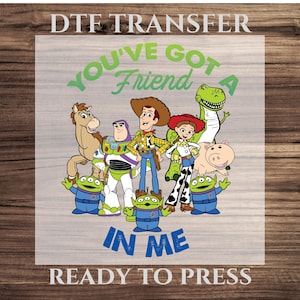 You've Got A Friend In Me DTF Transfer, Disney Toy Story Pixar Ready To Press, Customize Toy Story Gang Sheet, Toy Story Land Direct To Film