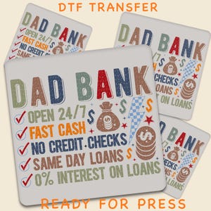 May include: Square DTF transfer design with the words "DAD BANK" in various colors. The design includes text such as "OPEN 24/7", "FAST CASH", and "NO CREDIT CHECKS". The design also features money bag and coin graphics. The words "DTF TRANSFER" and "READY FOR PRESS" are also included.