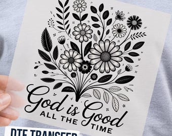 God Is Good All the Time Floral DTF Transfer, Christian Ready to Press Graphic