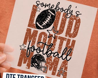 Somebody’s Loud Mouth Football Mama DTF Transfer, Distressed Sports Rustic Ready to Press Graphic