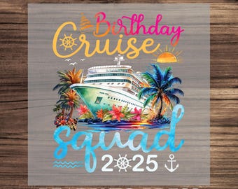 Birthday Cruise Squad 2025 DTF Transfer, Birthday Cruise Party  Decals, Family Cruise Birthday Shirt Design, DTF For Cute Birthday Shirt