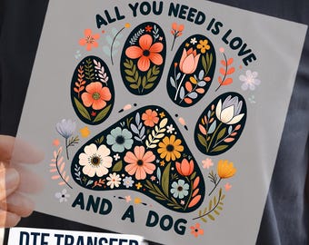 Floral Dog Paw DTF Transfer,  All You Need Is Love and a Dog Shirt Design Ready To Press, Boho Flower Paw Shirt Print, DTF for Dog Lover