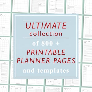 May include: A collage of printable planner pages and templates. The text "ULTIMATE collection of 800+ PRINTABLE PLANNER PAGES and templates" is displayed in red on a light blue background.