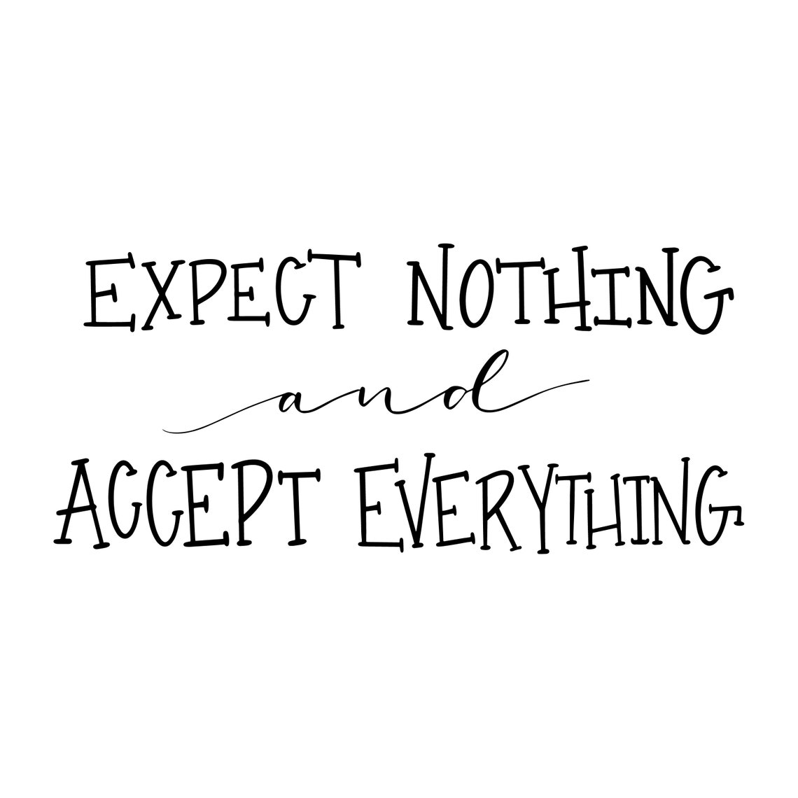Expect Nothing and Accept Everything Clipart SVG PNG JPEG - Etsy