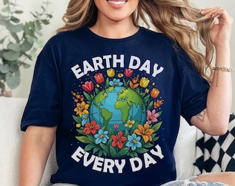 Earth Day Everyday Shirt, Environmental Shirt, Nature Lover Shirt, Recycle Shirt, Save The Planet Shirt, Eco Friendly Shirt, Activist Shirt