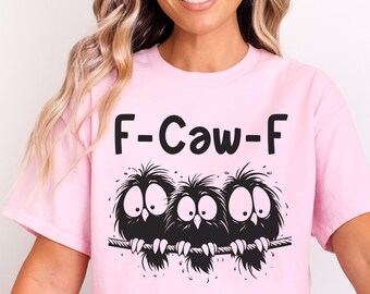 F Caw F Funny Birds Sarcastic Shirt, F-Caw-F Shirt, Sarcastic Shirt, Raven Shirt, Funny Crow Shirt, Raven Lover Gift, Black Bird Shirt