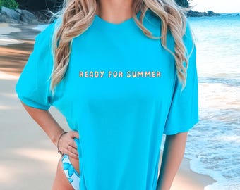 Comfort Colors® Ready For Summer Shirt, Hello Summer, Summer Beach Shirt, Summer Shirt, Funny Beach Shirt, Vacation Shirt, Trendy Summer Tee