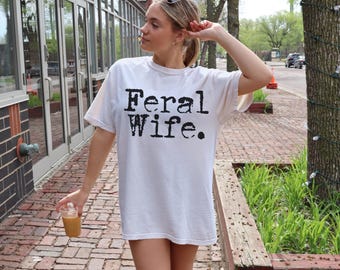 Comfort Colors® Custom Feral Wife Shirt, Feral Wife Shirt, Feral Wife Typography, Trendy Wife Shirt, Feral Mom Shirt, Mothers Day Shirt