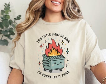 This Little Light of Mine I am Gonna Let it Shine T-Shirt, Funny Shirt, Mental Health Shirt, Dumpster Fire Shirts, Inspirational Shirt