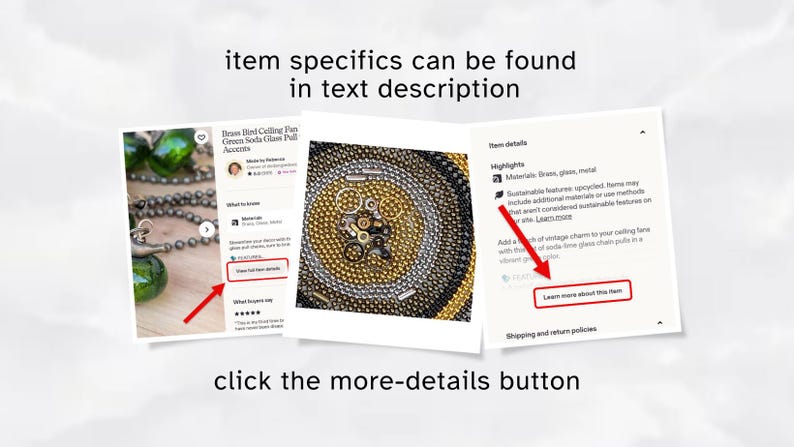 May include: A digital instructional graphic featuring three overlapping screenshots of an Etsy product page. The text reads item specifics can be found in text description and click the more-details button, with red arrows pointing to buttons.