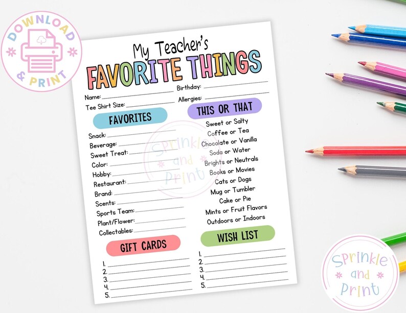 May include: A printable "My Teacher's Favorite Things" sheet with colorful text and sections for favorites, this or that, gift cards, and a wish list. Colored pencils are scattered around the sheet.
