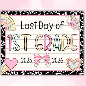 May include: A colorful sign with the text "Last Day of 1st Grade" in large, playful letters. The sign includes illustrations of a rainbow, butterfly, hearts, and a bow with a pencil. The years 2025 and 2026 are also displayed.