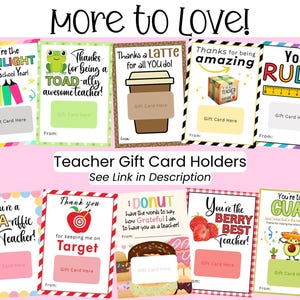 May include: Teacher gift card holders with various designs. The cards feature phrases like "You're the HIGHLIGHT," "Thanks for being a TOAD-ally awesome teacher!" and "You RULE!" The text "More to Love!" is at the top.