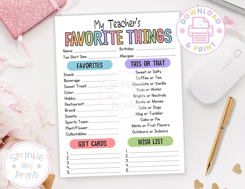 May include: A printable "My Teacher's Favorite Things" sheet with colorful text and fill-in-the-blank sections for preferences. Includes sections for favorites, this or that, gift cards, and a wish list. A gold pen and white mouse are also visible.