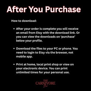 May include: Black and white text on a black background with the words "After You Purchase" in large white letters.  The text below explains how to download digital files purchased on Etsy.  The text includes the words "Etsy", "download link", "purchase", "PC", "phone", "browser", "mobile app", "print at home", "local print shop", "electronic device", "personal use", and "The Carnivore Gal".
