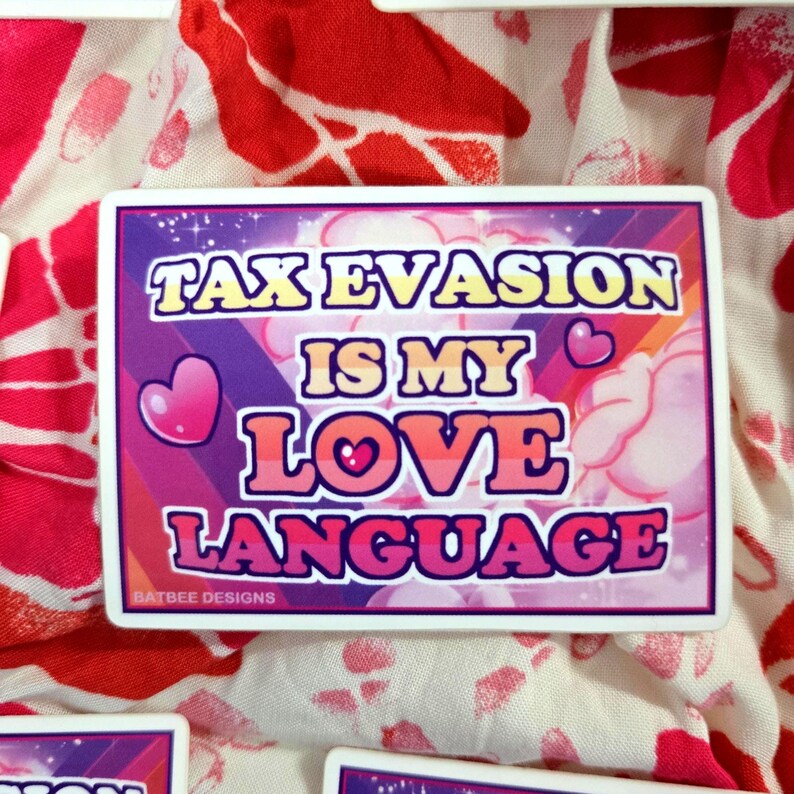 May include: A rectangular sticker with the text "TAX EVASION IS MY LOVE LANGUAGE" in a retro font. The sticker has a purple and pink gradient background with heart graphics and the text "BATBEE DESIGNS" at the bottom.