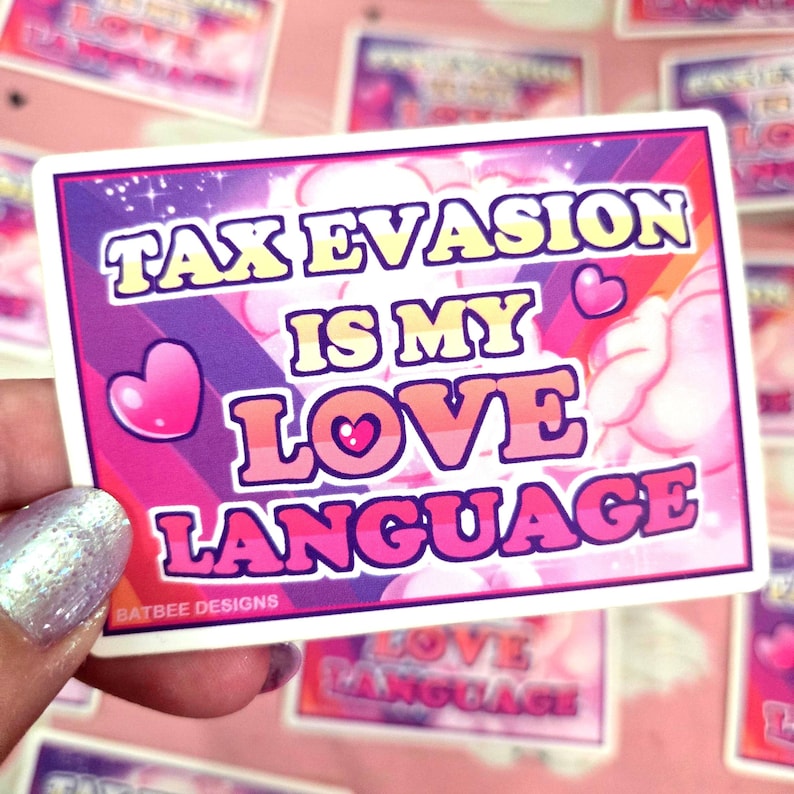 May include: A rectangular sticker with the text "TAX EVASION IS MY LOVE LANGUAGE" in a playful font. The sticker has a pink and purple gradient background with heart accents and a white border. The sticker is held by a person.