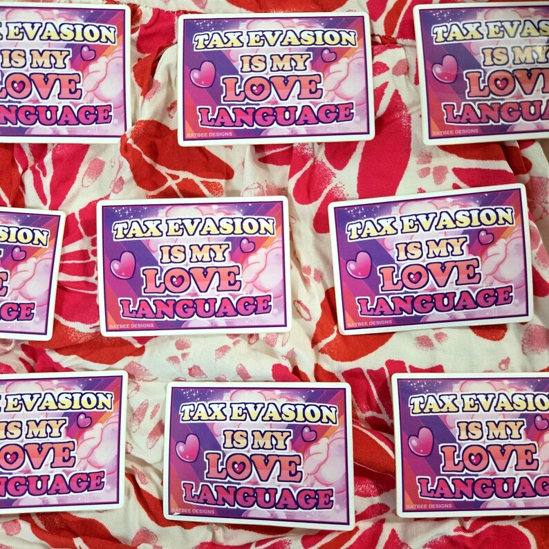 May include: Rectangular stickers with the text "TAX EVASION IS MY LOVE LANGUAGE" in a pink and purple design. The stickers are arranged on a red and white patterned fabric.
