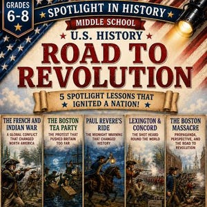 May include: A U.S. History educational poster titled Road to Revolution for grades 6-8. It features five historical lessons: The French and Indian War, The Boston Tea Party, Paul Revere's Ride, Lexington & Concord, and The Boston Massacre.