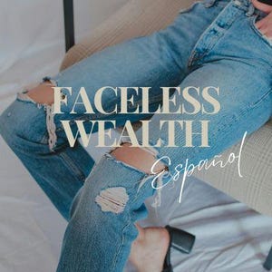 Peut inclure: Gros plan sur une personne portant un jean bleu avec des détails usés. Le texte "Faceless Wealth Español" est superposé à l'image.